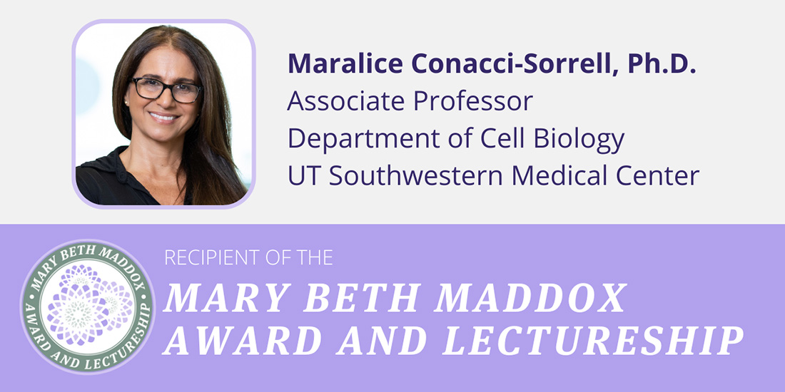 Maralice Conacci-Sorrell, Ph.D. is the recipient of the 2026 Mary Beth Maddox Award and Lectureship award